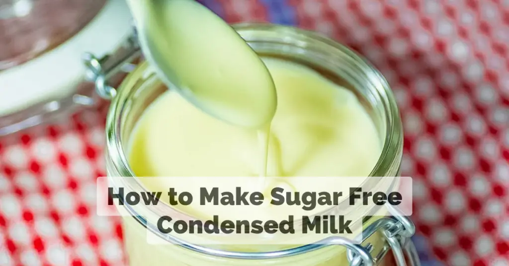 How to Make Sugar Free Condensed Milk