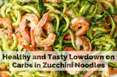 Healthy and Tasty Lowdown on Carbs in Zucchini Noodles