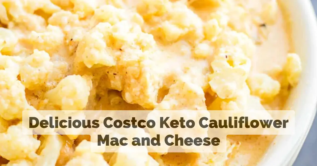 Delicious Costco Keto Cauliflower Mac and Cheese Recipe