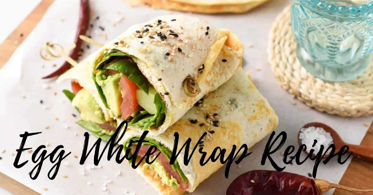 The Delightful Journey of the Egg White Wrap Recipe