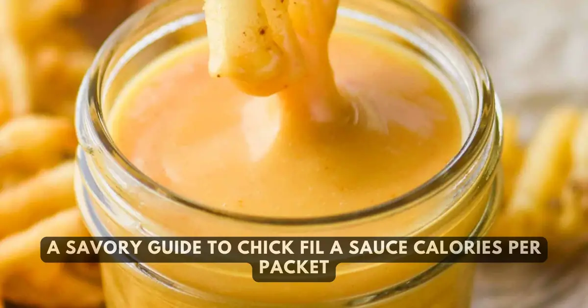 A Savory Guide to Chick Fil A Sauce Calories Per Packet