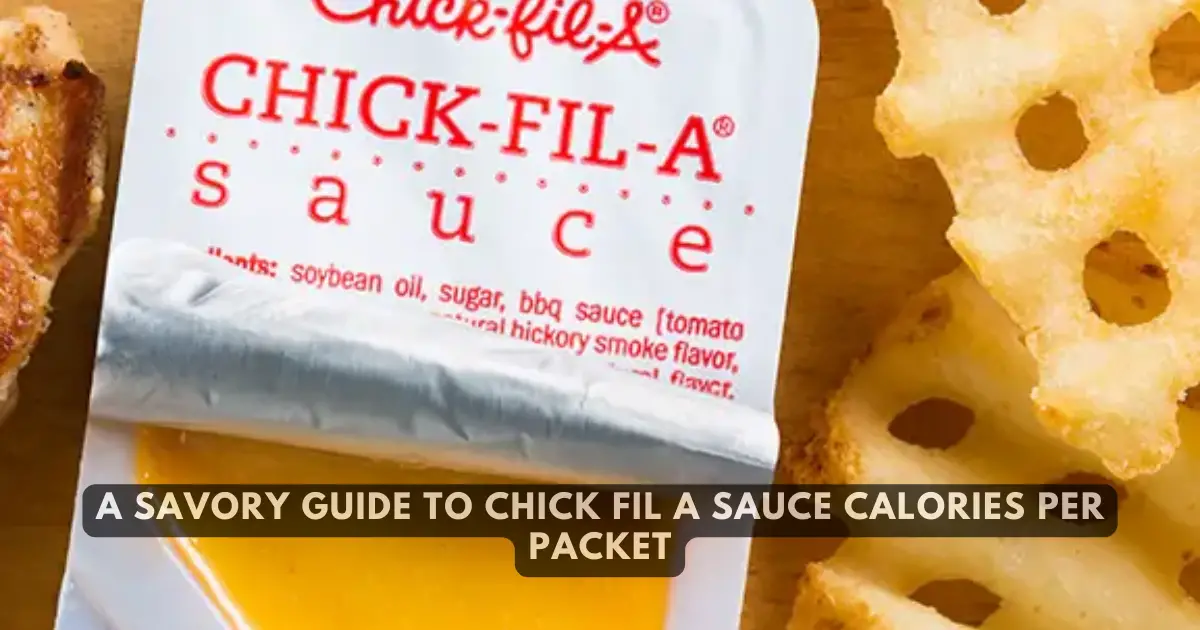 A Savory Guide to Chick Fil A Sauce Calories Per Packet